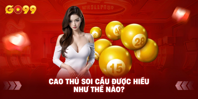 Cao Thủ Soi Cầu Được Hiểu Như thế nào?