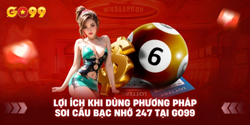 Lợi Ích Khi Dùng Phương Pháp Soi Cầu Bạc Nhớ 247 Tại GO99