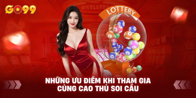 Những ưu điểm khi tham gia cùng cao thủ soi cầu