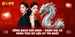 Rồng Bạch Kim Go99 – Đánh Giá và Phân Tích Dữ Liệu Uy Tín Nhất