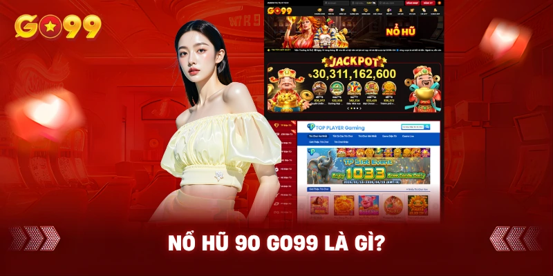 Nổ Hũ 90 GO99 Là Gì?
